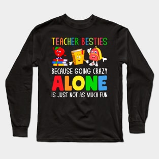 Teacher Besties Because Going Crazy Alone is just not as much fun Long Sleeve T-Shirt